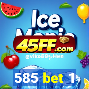 585 bet 1